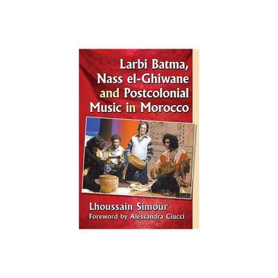 Larbi Batma, Nass el-Ghiwane and Postcolonial Music in Morocco - by Lhoussain Simour (Paperback)