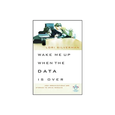 Wake Me Up When the Data Is Over - by Lori L Silverman (Paperback)