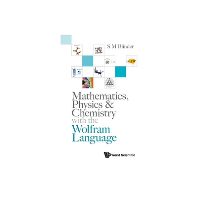 Mathematics, Physics & Chemistry with the Wolfram Language - by S M Blinder (Paperback)