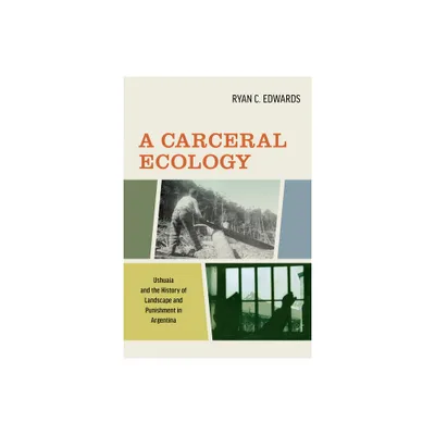 A Carceral Ecology - by Ryan C Edwards (Paperback)