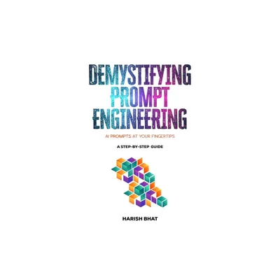 Demystifying Prompt Engineering - by Harish Bhat (Hardcover)