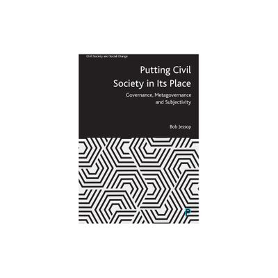 Putting Civil Society in Its Place - (Civil Society and Social Change) by Bob Jessop (Paperback)