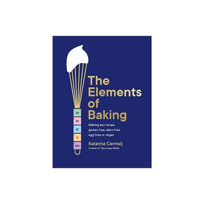 The Elements of Baking - by Katarina Cermelj (Hardcover)