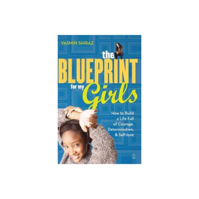 The Blueprint for My Girls - by Yasmin Shiraz (Paperback)