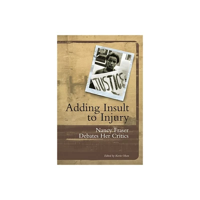 Adding Insult to Injury - by Nancy Fraser (Paperback)