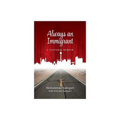 Always an Immigrant - by Mohammad Yadegari (Paperback)