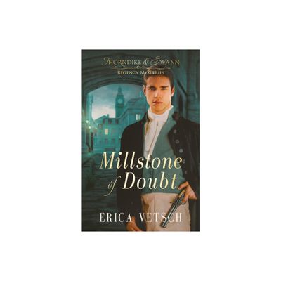 Millstone of Doubt - (Thorndyke and Swann Regency Mysteries) by Erica Vetsch (Paperback)