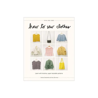 How to Sew Clothes - by Amelia Greenhall & Amy Bornman (Hardcover)