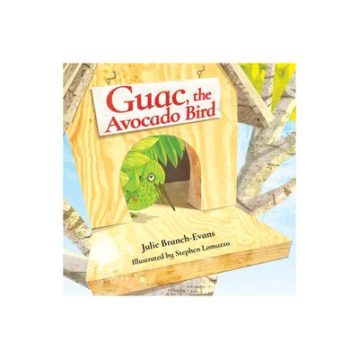 Guac, the Avocado Bird - by Julie Branch-Evans (Hardcover)