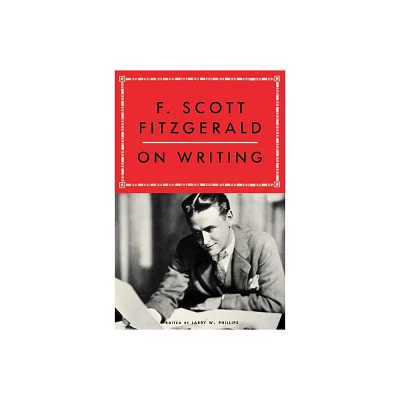 F. Scott Fitzgerald on Writing - by Larry W Phillips & F Scott Fitzgerald (Paperback)