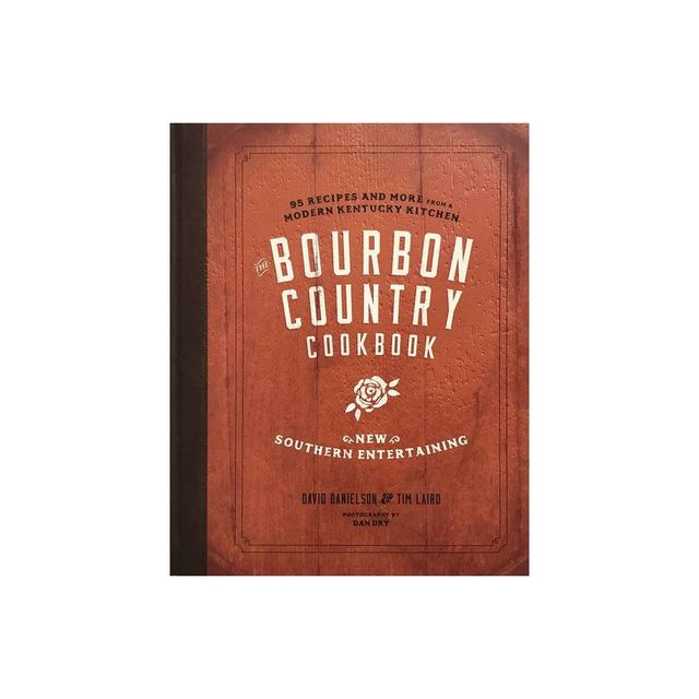 The Bourbon Country Cookbook - by David Danielson & Tim Laird (Hardcover)