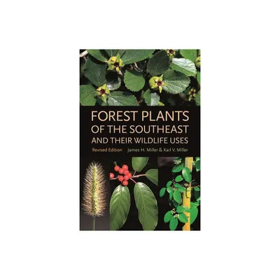 Forest Plants of the Southeast and Their Wildlife Uses - by James H Miller & Karl V Miller (Paperback)