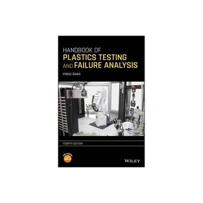 Handbook of Plastics Testing and Failure Analysis - 4th Edition by Vishu Shah (Hardcover)