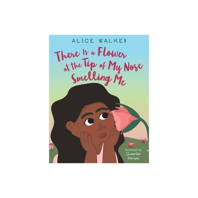 There Is a Flower at the Tip of My Nose Smelling Me - by Alice Walker (Hardcover)