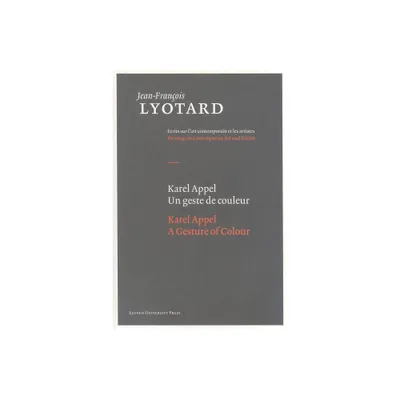 Karel Appel, a Gesture of Colour - (Jean-Francois Lyotard: Writings on Contemporary Art and Arti) by Jean-Franois Lyotard (Hardcover)