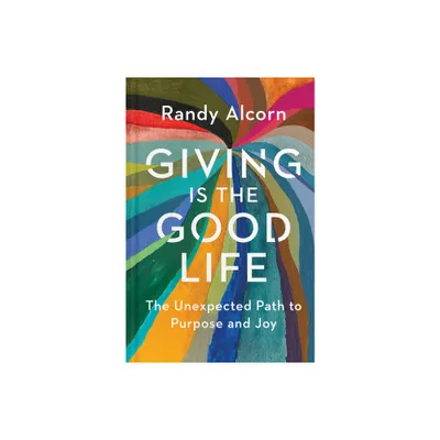 Giving Is the Good Life - by Randy Alcorn (Paperback)