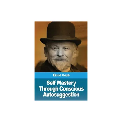 Self Mastery Through Conscious Autosuggestion - by mile Cou (Paperback)