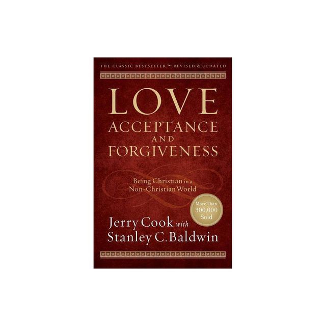 Love, Acceptance, and Forgiveness - 2nd Edition by Jerry Cook & Stanley C Baldwin (Paperback)