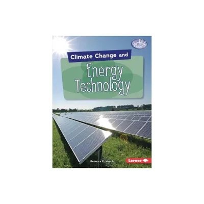 Climate Change and Energy Technology - (Searchlight Books (Tm) -- Climate Change) by Rebecca E Hirsch (Paperback)