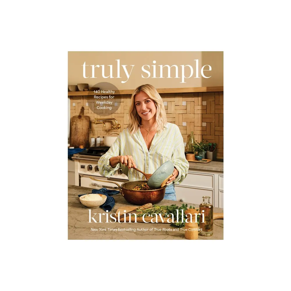 Truly Simple - by Kristin Cavallari (Hardcover)