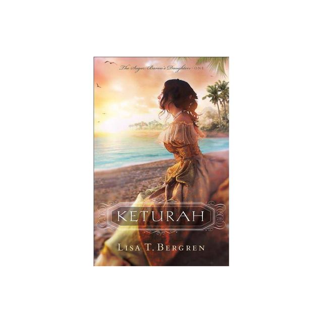 Keturah - (Sugar Barons Daughters) by Lisa T Bergren (Paperback)