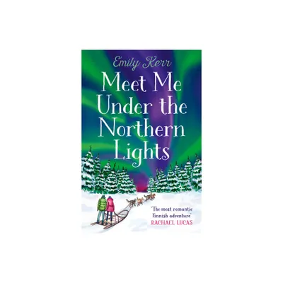 Meet Me Under the Northern Lights - by Emily Kerr (Paperback)