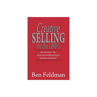 Creative Selling for the 1990s - by Ben Feldman (Paperback)