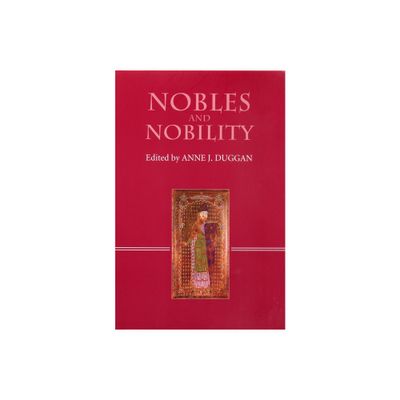 Nobles and Nobility in Medieval Europe - by Anne J Duggan (Paperback)