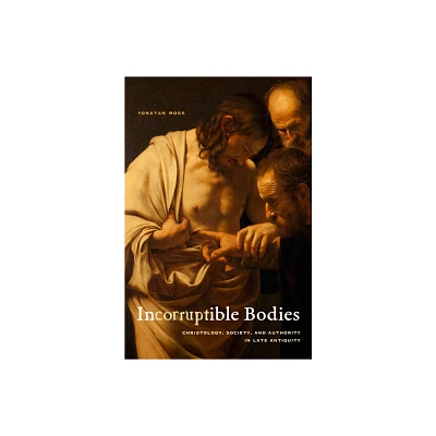 Incorruptible Bodies - (Christianity in Late Antiquity) by Yonatan Moss (Hardcover)