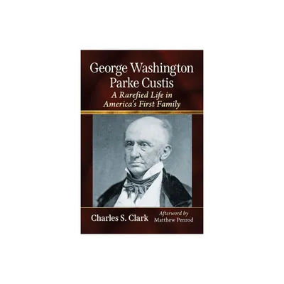 George Washington Parke Custis - by Charles S Clark (Paperback)