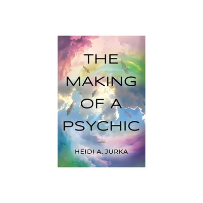 The Making of a Psychic - by Heidi A Jurka (Paperback)