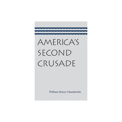 Americas Second Crusade - by William Henry Chamberlin (Paperback)