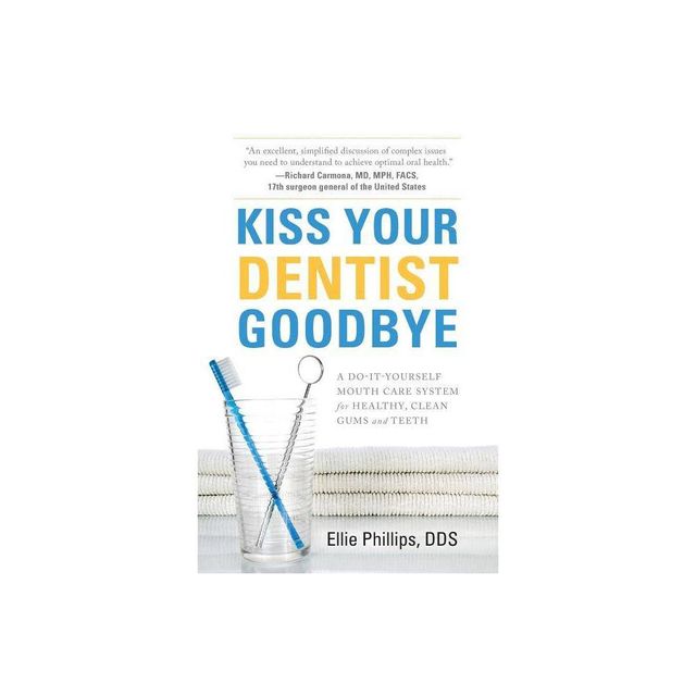 Kiss Your Dentist Goodbye - by Ellie Phillips (Paperback)