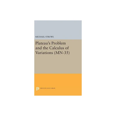 Plateaus Problem and the Calculus of Variations - by Michael Struwe (Hardcover)