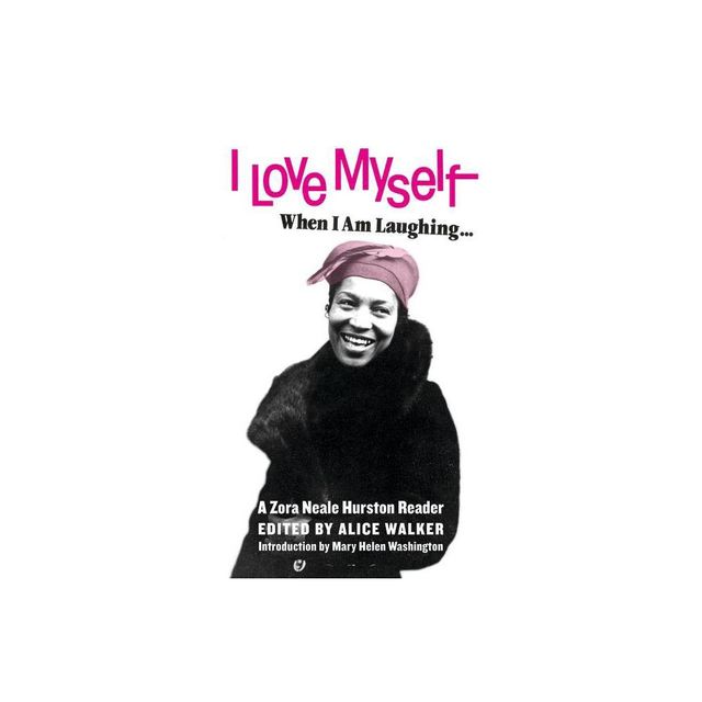 I Love Myself When I Am Laughing... and Then Again When I Am Looking Mean and Impressive - by Zora Neale Hurston (Paperback)