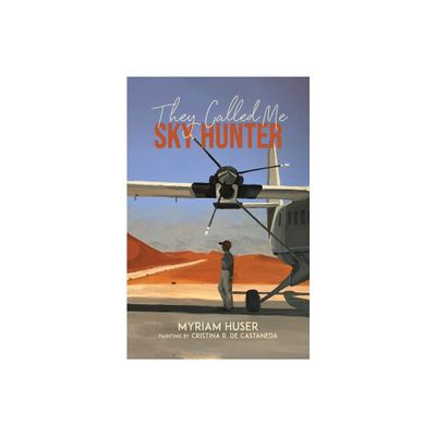 They Called Me Sky Hunter - by Myriam Huser (Paperback)