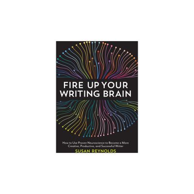 Fire Up Your Writing Brain - by Susan Reynolds (Paperback)