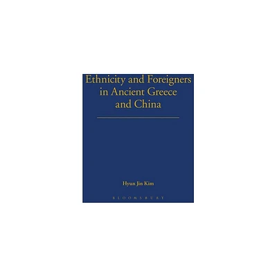 Ethnicity and Foreigners in Ancient Greece and China - by Hyunjin Kim (Hardcover)