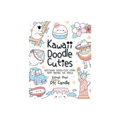 Kawaii Doodle Cuties - by Pic Candle & Zainab Khan (Paperback)