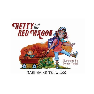 Betty and Her Red Wagon - by Mari Baird Tetwiler (Hardcover)