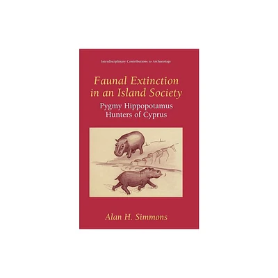 Faunal Extinction in an Island Society - (Interdisciplinary Contributions to Archaeology) by Alan H Simmons (Hardcover)