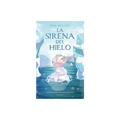 La Sirena del Hielo / The Mermaid on the Ice - by Eva Millet (Hardcover)