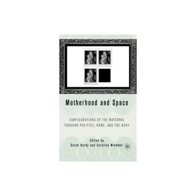 Motherhood and Space - by C Wiedmer & S Hardy (Hardcover)