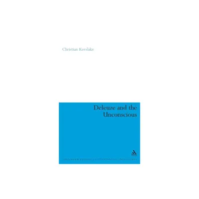 Deleuze and the Unconscious - (Continuum Studies in Continental Philosophy) by Christian Kerslake (Hardcover)