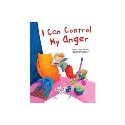 I Can Control My Anger - (The Safe Child, Happy Parent) by Dagmar Geisler (Hardcover)