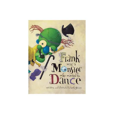 Frank Was a Monster Who Wanted to Dance - by Keith Graves (Paperback)