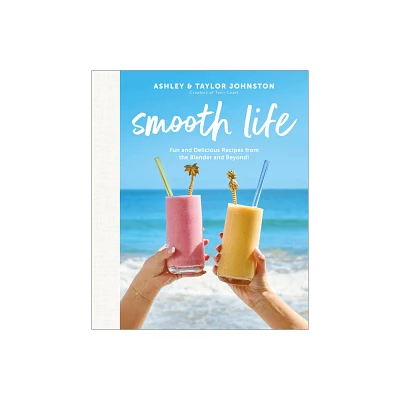 Smooth Life - by Ashley Johnston & Taylor Johnston (Hardcover)