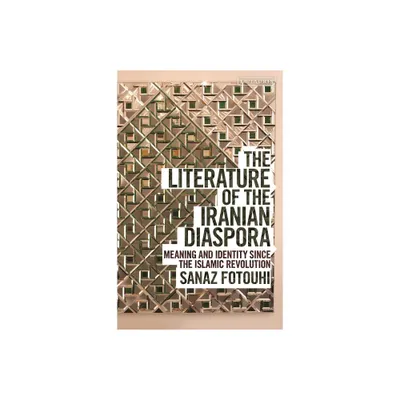 The Literature of the Iranian Diaspora - (Written Culture and Identity) by Sanaz Fotouhi (Paperback)