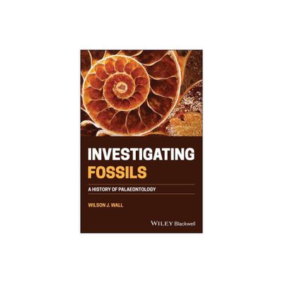 Investigating Fossils - by Wilson J Wall (Paperback)