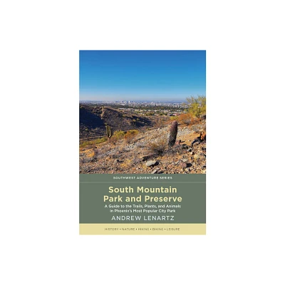 South Mountain Park and Preserve - (Southwest Adventure) by Andrew Lenartz (Paperback)